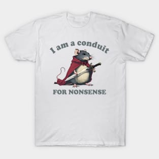 I Am A Conduit For Nonsense T-Shirt